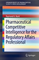 Pharmaceutical Competitive Intelligence for the Regulatory Affairs Professional -  Raymond A. Huml
