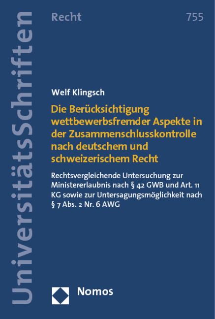 Die Berücksichtigung wettbewerbsfremder Aspekte in der Zusammenschlusskontrolle nach deutschem und schweizerischem Recht - Welf Klingsch