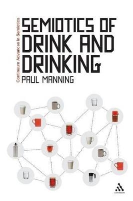 Semiotics of Drink and Drinking - Dr Paul Manning