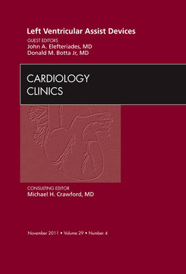 Left Ventricular Assist Devices, An Issue of Cardiology Clinics - John A. Elefteriades, Donald M. Botta