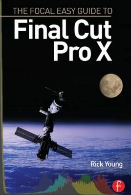 The Focal Easy Guide to Final Cut Pro X - Rick Young