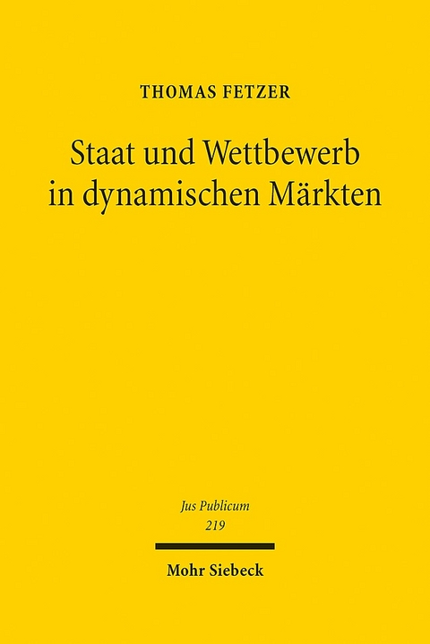 Staat und Wettbewerb in dynamischen Märkten - Thomas Fetzer