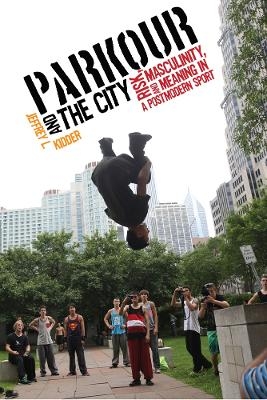 Parkour and the City - Jeffrey L. Kidder