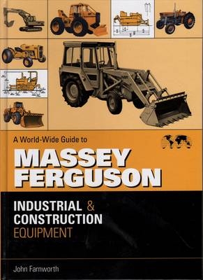 A World-wide Guide to Massey Ferguson Industrial and Construction Equipment - John Farnworth