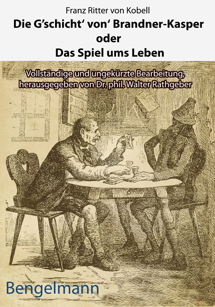 Die G'schicht' von' Brandner-Kasper oder Das Spiel ums Leben.Mit Reproduktionen aller vier Original-Holzstiche von Ferdinand Barth (1842 -92) zum "Brandner Kasper" aus d. "Fliegenden Blättern" 1871 - Franz von Kobell