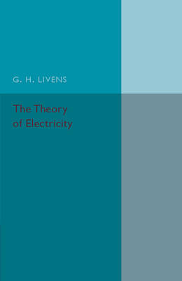 The Theory of Electricity - G. H. Livens