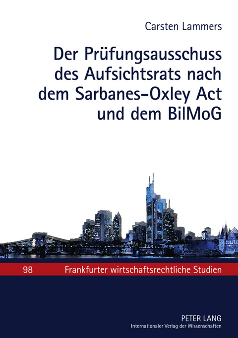 Der Prüfungsausschuss des Aufsichtsrats nach dem Sarbanes-Oxley Act und dem BilMoG - Carsten Lammers