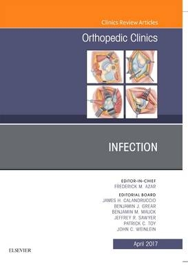 Infection, An Issue of Orthopedic Clinics - James H. Calandruccio, Benjamin J. Grear, Benjamin M. Mauck, Jeffrey R. Sawyer, Patrick C. Toy