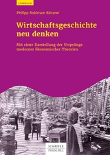 Wirtschaftsgeschichte neu denken - Philipp Robinson Rössner