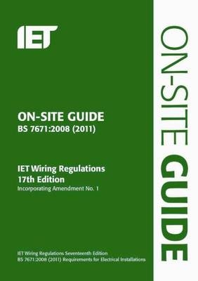 On-Site Guide (BS 7671: 2008 Wiring Regulations, Incorporating Amendment No 1: 2011) -  IET,  The Institution of Engineering and Technology