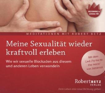 Meine Sexualität wieder kraftvoll erleben - Robert Theodor Betz