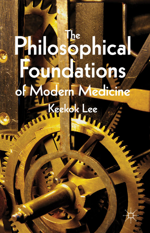 The Philosophical Foundations of Modern Medicine - K. Lee