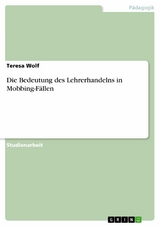 Die Bedeutung des Lehrerhandelns in Mobbing-Fällen - Teresa Wolf