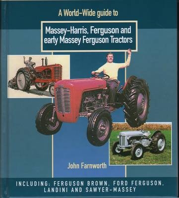 A World Wide Guide to Massey Harris, Ferguson and Early Massey Ferguson Tractors - John Farnworth