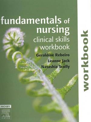 Fundamentals of Nursing: Clinical Skills Workbook - Geraldine Rebeiro, Damian Wilson, Leanne Jack, Natashia Scully