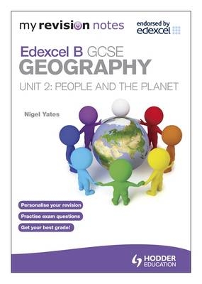 My Revision Notes: Edexcel B GCSE Geography : People and the Planet - Nigel Yates