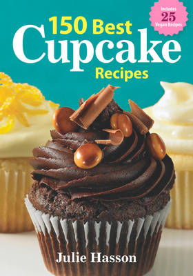 150 Best Cupcake Recipes - Julie Hasson