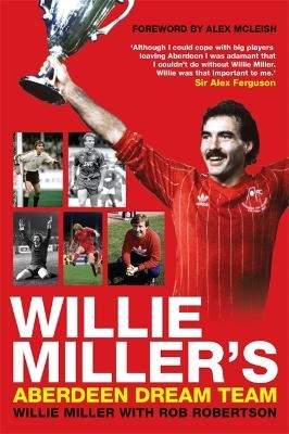 Willie Miller's Aberdeen Dream Team - Rob Robertson, Willie Miller