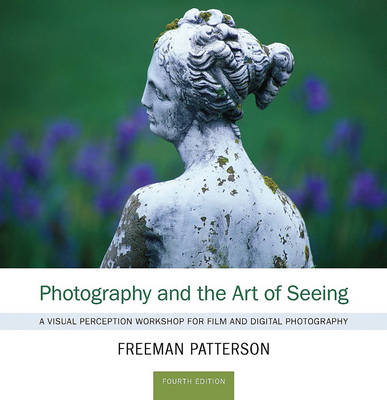 Photography and the Art of Seeing - Freeman Patterson
