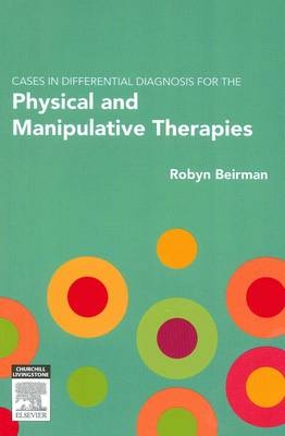 Cases in Differential Diagnosis for the Physical and Manipulative Therapies - Robyn Beirman