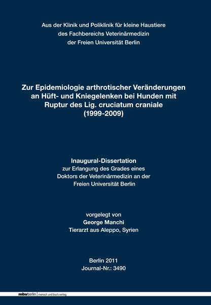 Zur Epidemiologie arthrotischer Veränderungen an Hüft- und Kniegelenken bei Hunden mit Ruptur des Lig. cruciatum craniale (1999-2009) - George Manchi