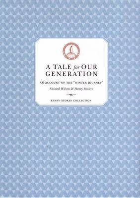 A Tale For Our Generation: An Account of the Winter Journey - Edward Wilson, Henry Bowers