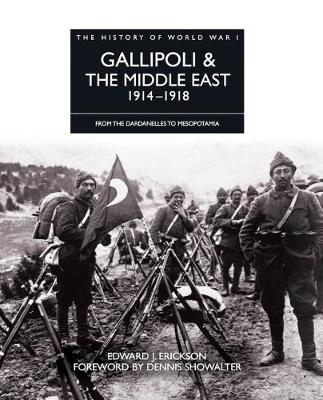 Gallipoli & the Middle East 1914–1918 - Edward J Erickson