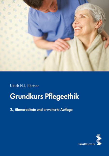 Grundkurs Pflegeethik - Ulrich Körtner