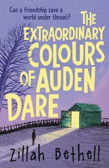 The Extraordinary Colours of Auden Dare - Zillah Bethell