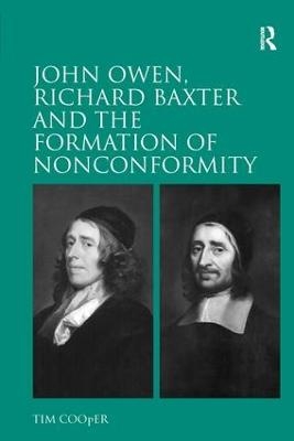 John Owen, Richard Baxter and the Formation of Nonconformity - Tim Cooper