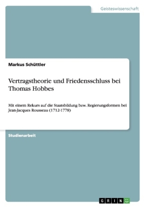 Vertragstheorie und Friedensschluss bei Thomas Hobbes - Markus SchÃ¼ttler