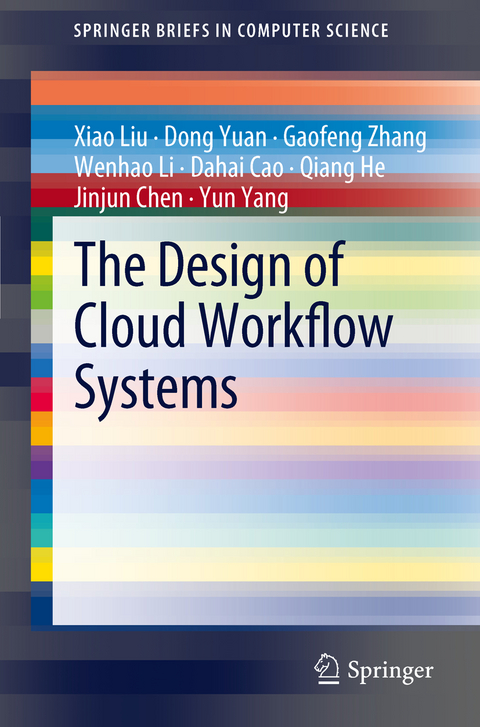 The Design of Cloud Workflow Systems - Xiao Liu, Dong Yuan, Gaofeng Zhang, Wenhao Li, Dahai Cao