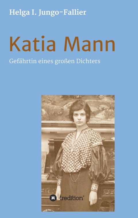 Katia Mann – Gefährtin eines grossen Dichters - Helga Ida Jungo-Fallier