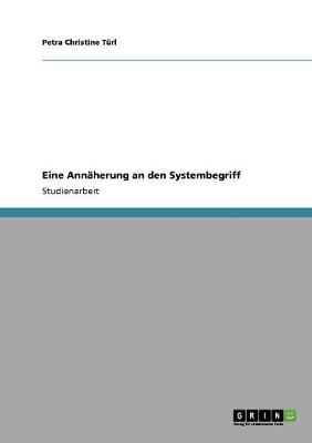 Eine Annäherung an den Systembegriff - Petra Christine Türl