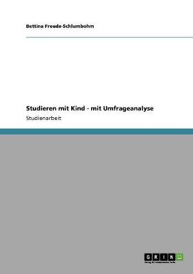 Studieren mit Kind - mit Umfrageanalyse - Bettina Freude-Schlumbohm