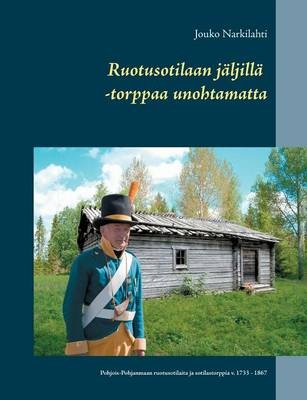 Ruotusotilaan jäljillä -torppaa unohtamatta - Jouko Narkilahti