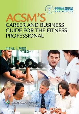 ACSM's Career and Business Guide for the Fitness Professional -  American College of Sports Medicine, Neal Pire