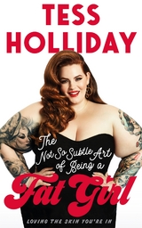 Not So Subtle Art Of Being A Fat Girl -  Tess Holliday