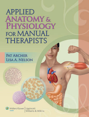 Applied Anatomy and Physiology for Manual Therapists - Pat Archer, Lisa Nelson