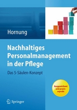 Nachhaltiges Personalmanagement in der Pflege - Das 5-Säulen Konzept - Julia Hornung