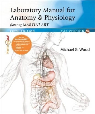 Laboratory Manual for Anatomy & Physiology featuring Martini Art, Cat Version Plus Mastering A&P with eText -- Access Card Package - Michael G. Wood