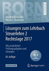 Lösungen zum Lehrbuch Steuerlehre 2 Rechtslage 2017 - Bornhofen, Manfred; Bornhofen, Martin C.