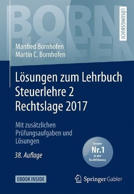Lösungen zum Lehrbuch Steuerlehre 2 Rechtslage 2017 - Manfred Bornhofen, Martin C. Bornhofen
