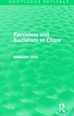 Feminism and Socialism in China (Routledge Revivals) - Elisabeth Croll