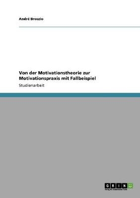 Von der Motivationstheorie zur Motivationspraxis mit Fallbeispiel - André Broszio