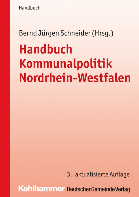 Handbuch Kommunalpolitik Nordrhein-Westfalen - Claus Hamacher, Stephan Keller, Klaus-Viktor Kleerbaum, Martin Lehrer, Bernd Jürgen Schneider, Manfred Wichmann, Andreas Wohland, Kerstin Heidler, Anne Wellmann