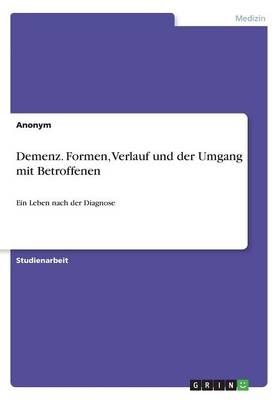 Demenz. Formen, Verlauf und der Umgang mit Betroffenen -  Anonymous