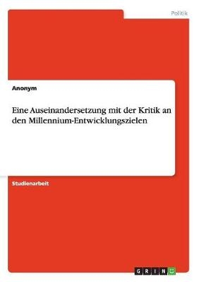 Eine Auseinandersetzung mit der Kritik an den Millennium-Entwicklungszielen -  Anonymous