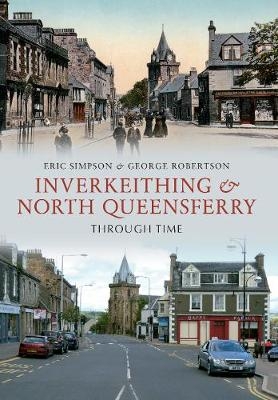 Inverkeithing & North Queensferry Through Time - Eric Simpson, George Robertson