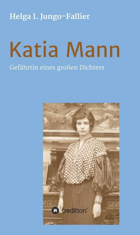 Katia Mann – Gefährtin eines grossen Dichters - Helga Ida Jungo-Fallier